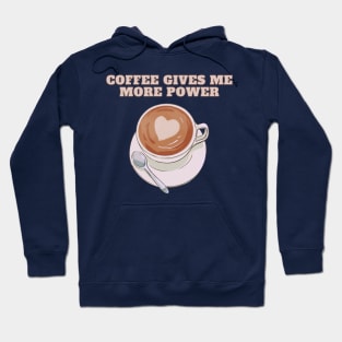 Coffee Gives Me More Power | A Playful and Energizing Illustration of a Cup of Coffee Hoodie